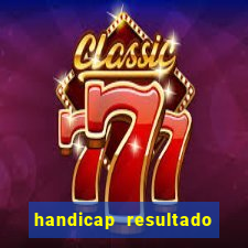 handicap resultado final - 2